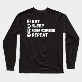 Eat Sleep Repair Accordions Repeat, Accordion Repairing Long Sleeve T-Shirt